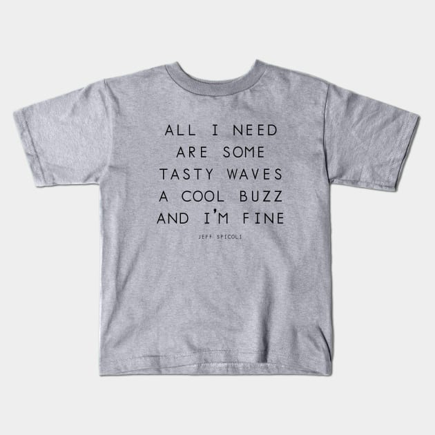 All I need are some tasty waves a cool buzz and I'm fine Kids T-Shirt by BodinStreet